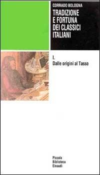 Tradizione e fortuna dei classici italiani. Vol. 1: Dalle origini al Tasso. - Corrado Bologna - copertina