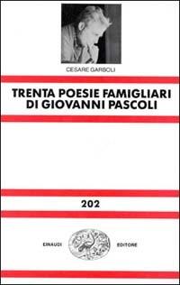 Trenta poesie famigliari di Giovanni Pascoli - Cesare Garboli - copertina
