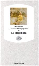 Alla ricerca del tempo perduto. La prigioniera. Vol. 1