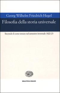 Filosofia della storia universale. Secondo il corso tenuto nel semestre invernale 1822-23 - Friedrich Hegel - copertina