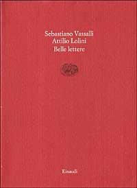 Belle lettere - Sebastiano Vassalli,Attilio Lolini - copertina