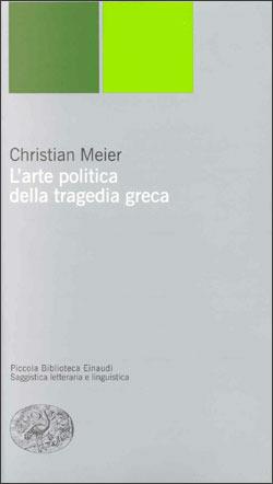 L' arte politica della tragedia greca - Christian Meier - copertina