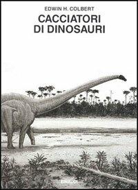 Cacciatori di dinosauri - Edwin H. Colbert - copertina
