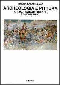 Archeologia e pittura a Roma tra Quattrocento e Cinquecento - Vincenzo Farinella - copertina