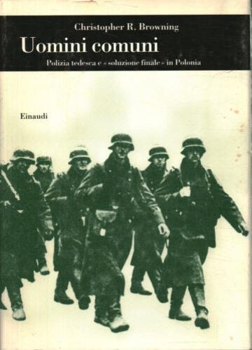 Uomini comuni. Polizia tedesca e «soluzione finale» in Polonia - Christopher R. Browning - copertina