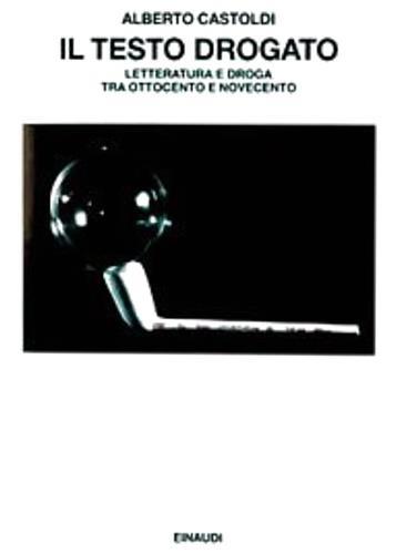 Il testo drogato. Letteratura e droga fra Ottocento e Novecento - Alberto Castoldi - 2