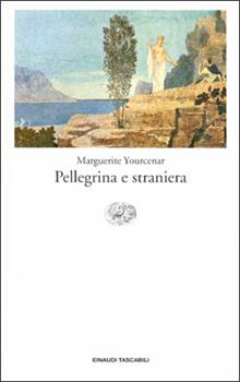 Libro Pellegrina e straniera Marguerite Yourcenar