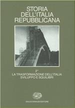 Storia dell'Italia repubblicana. La trasformazione dell'Italia: sviluppi e squilibri. Vol. 2\1: Politica, economia, società.
