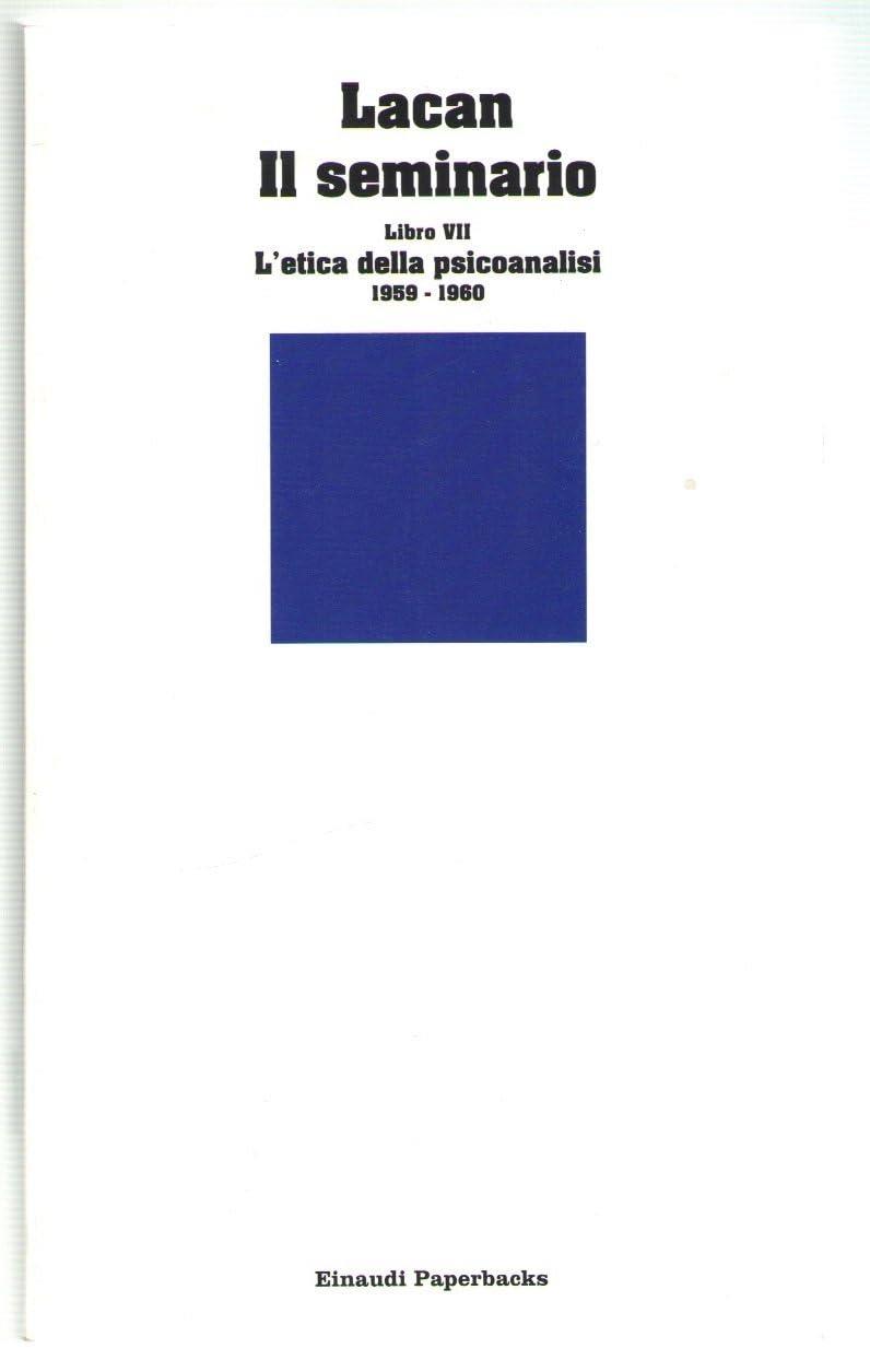 Il seminario. Libro VII. L'etica della psicoanalisi (1959-1960)