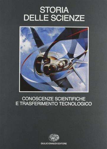 Storia delle scienze. Vol. 5: Conoscenze scientifiche e trasferimento tecnologico. - copertina