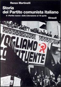 Storia del Partito Comunista Italiano. Vol. 6: Il «Partito nuovo» dalla liberazione al 18 aprile - Renzo Martinelli - copertina