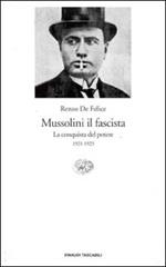 Mussolini il fascista. Vol. 1: conquista del potere (1921-1925), La.