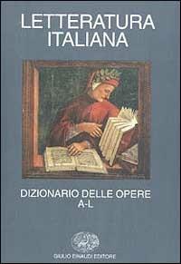 Letteratura italiana. Dizionario delle opere. Vol. 1: A-L. - copertina