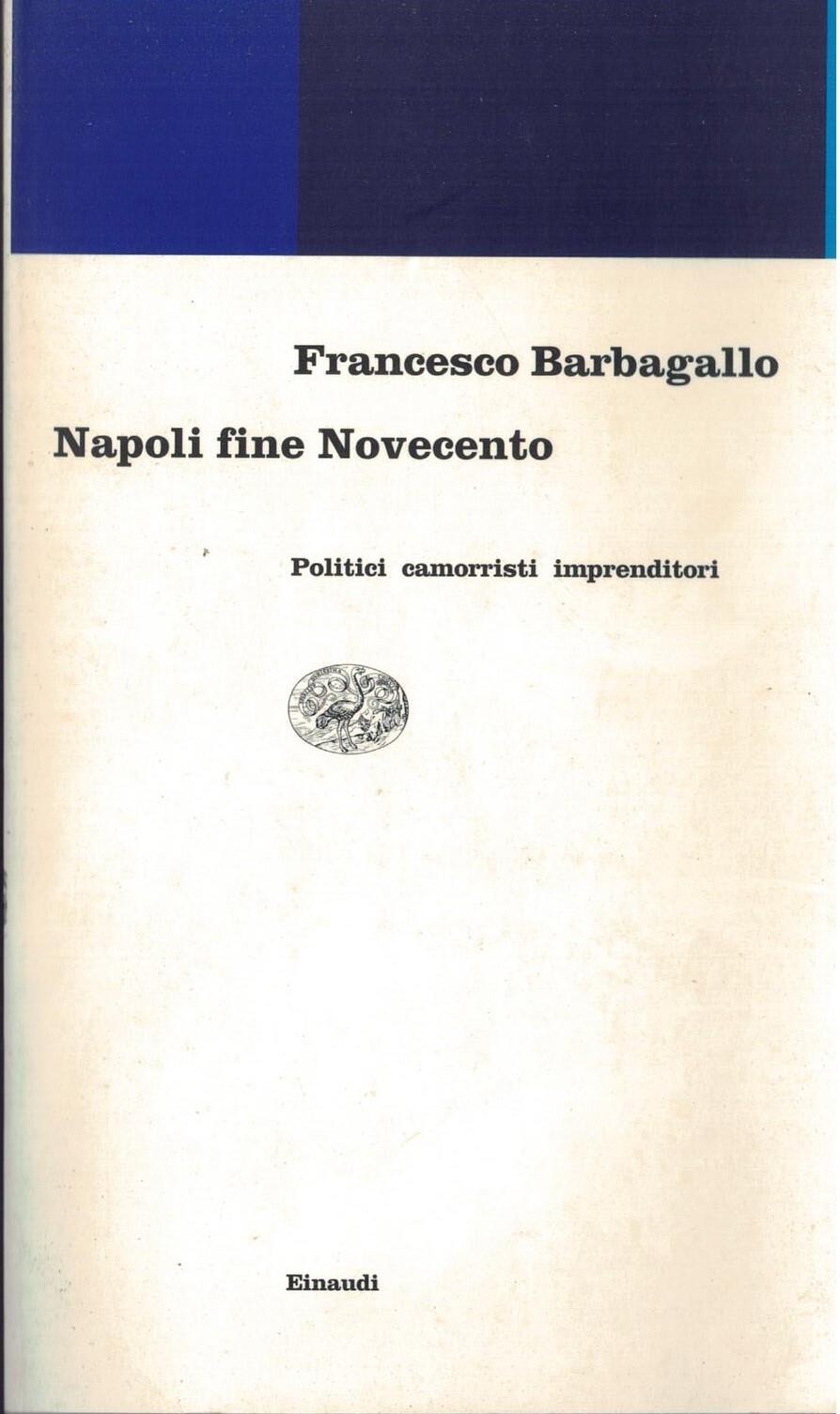 Napoli fine Novecento. Politici, camorristi, imprenditori