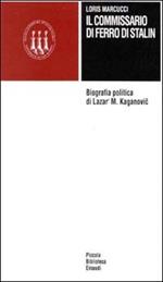 Il commissario di ferro di Stalin. Biografia politica di Lazar' M. Kaganovic