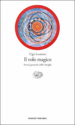 Il volo magico. Storia generale delle droghe - Ugo Leonzio - copertina