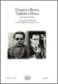 Gramsci a Roma, Togliatti a Mosca. Il carteggio del 1926 - Antonio Gramsci,Palmiro Togliatti - copertina