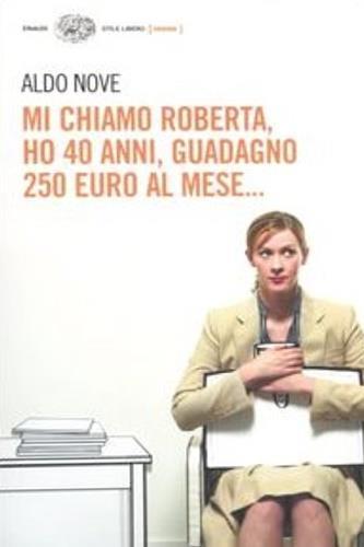 Mi chiamo Roberta, ho 40 anni, guadagno 250 euro al mese... - Aldo Nove - copertina
