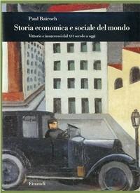 Storia economica e sociale del mondo. Vittorie e insuccessi dal XVI secolo a oggi - Paul Bairoch - copertina