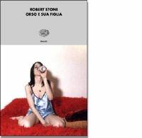 Libro Orso e sua figlia Robert Stone