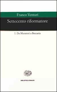 Settecento riformatore. Vol. 1: Da Muratori a Beccaria. - Franco Venturi - copertina