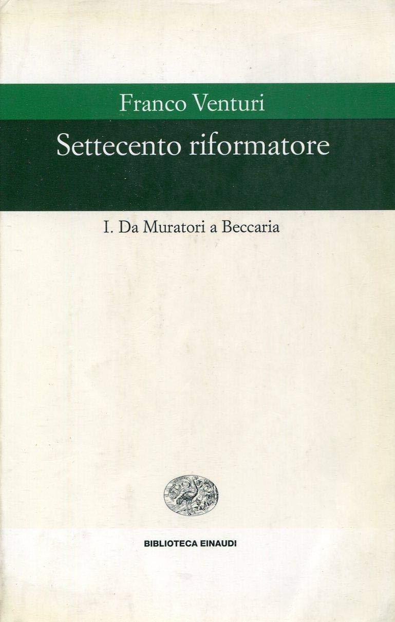 Settecento riformatore. Vol. 1: Da Muratori a Beccaria.
