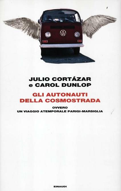 Gli autonauti della cosmostrada ovvero un viaggio atemporale Parigi-Marsiglia - Julio Cortázar,Carol Dunlop - copertina