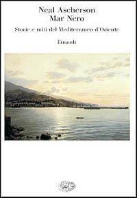 Mar Nero. Storie e miti del Mediterraneo d'Oriente - Neal Ascherson - copertina