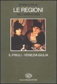 Storia d'Italia. Le regioni dall'Unità a oggi. Vol. 17: Il Friuli Venezia Giulia. - copertina