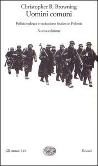 Uomini comuni. Polizia tedesca e «soluzione finale» in Polonia - Christopher R. Browning - copertina