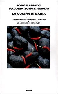 La cucina di Bahia, ovvero Il libro di cucina di Pedro Archanjo e le merende di Dona Flor - Jorge Amado,Paloma Jorge Amado - copertina