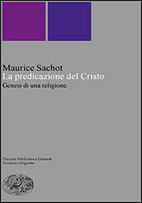 La predicazione del Cristo. Genesi di una religione - Maurice Sachot - copertina