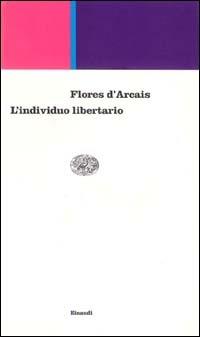 L' individuo libertario. Percorsi di filosofia morale e politica nell'orizzonte del finito - Paolo Flores D'Arcais - copertina