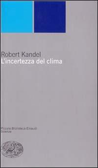 L'incertezza del clima - Robert Kandel - copertina
