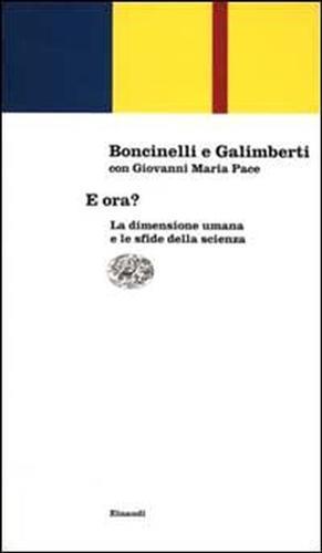 E ora? La dimensione umana e le sfide della scienza - Edoardo Boncinelli,Umberto Galimberti,Giovanni Maria Pace - copertina