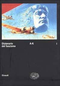 Dizionario del fascismo. Vol. 1: A-K. - copertina