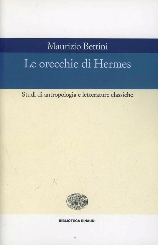 Le orecchie di Hermes. Studi di antropologia e letterature classiche - Maurizio Bettini - copertina