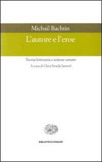 L' autore e l'eroe. Teoria letteraria e scienze umane - Michail Bachtin - copertina