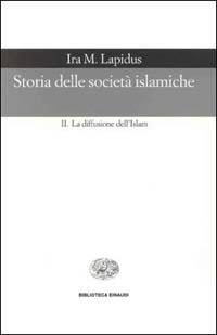 Storia delle società islamiche. Vol. 2: La diffusione dell'islam. Secoli X-XIX. - Ira M. Lapidus - copertina