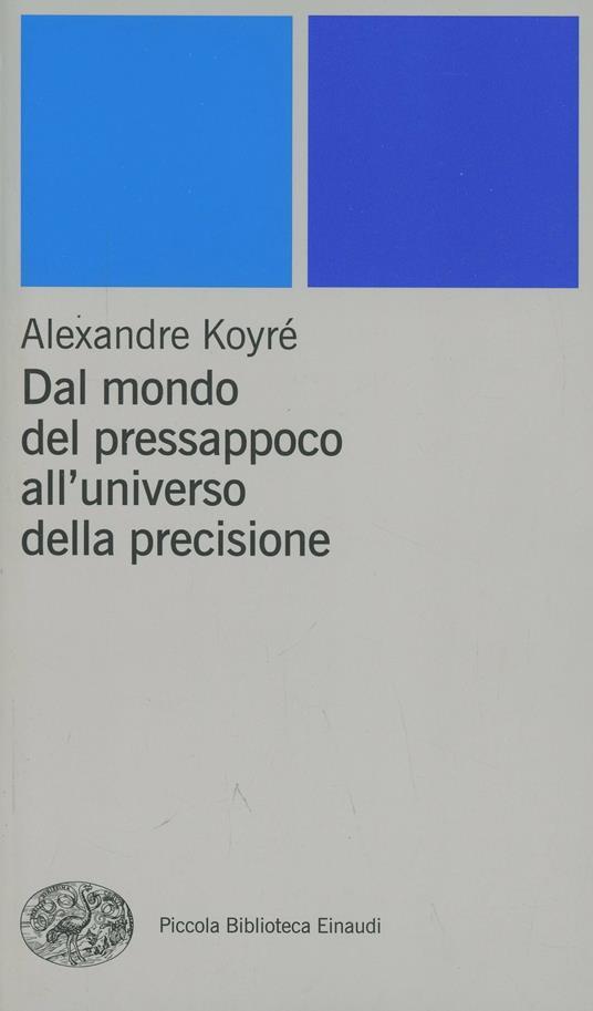 Dal mondo del pressapoco all'universo della precisione - Alexandre Koyré - copertina