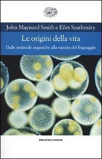 Le origini della vita. Dalle molecole organiche alla nascita del linguaggio - John Maynard Smith,Eors Szathmary - copertina