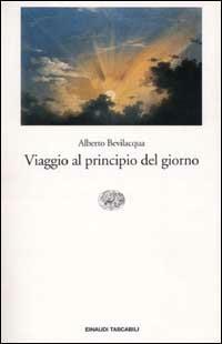 Viaggio al principio del giorno - Alberto Bevilacqua - 3