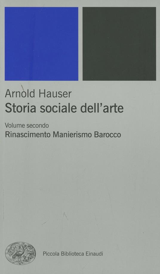 Storia sociale dell'arte. Vol. 2: Rinascimento. Manierismo. Barocco. - Arnold Hauser - copertina