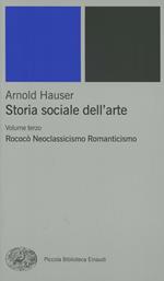 Storia sociale dell'arte. Vol. 3: Rococò. Neoclassicismo. Romanticismo.
