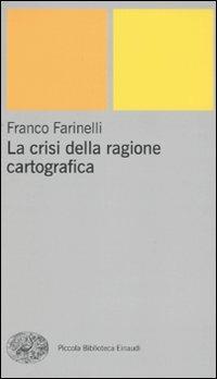 La crisi della ragione cartografica - Franco Farinelli - copertina