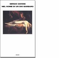 Libro Nel nome di un dio barbaro Sergio Givone