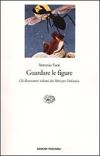 Guardare le figure. Gli illustratori italiani dei libri per l'infanzia - Antonio Faeti - copertina