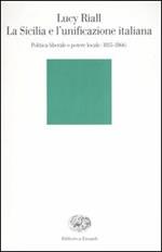 La Sicilia e l'unificazione italiana. Politica liberale e potere locale (1815-1866)