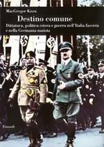 Destino comune. Dittatura, politica estera e guerra nell'Italia fascista e nella Germania nazista