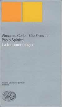 La fenomenologia - Vincenzo Costa,Elio Franzini,Paolo Spinicci - copertina